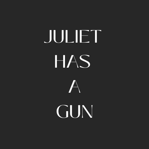 Juliet Has A Gun